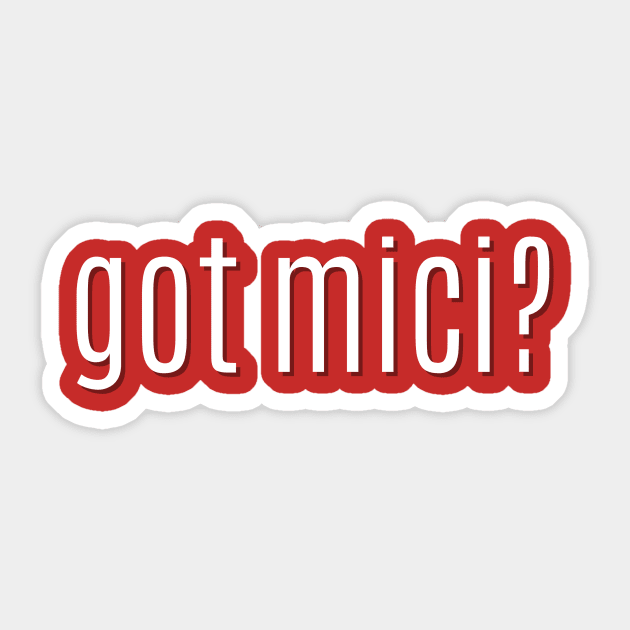 got mici? Sticker by MessageOnApparel